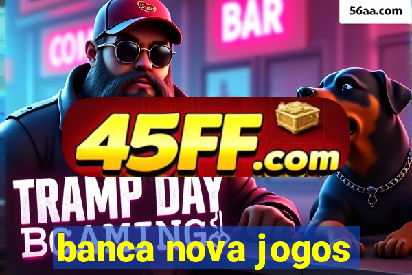 banca nova jogos